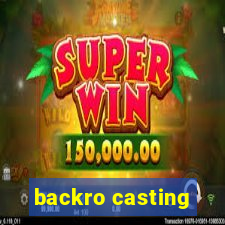 backro casting